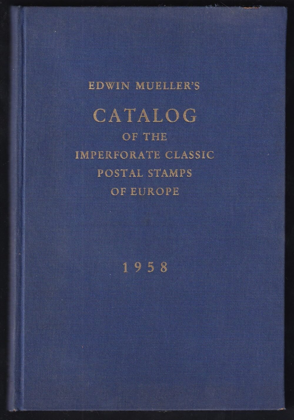 Edwin Mueller európai perforálatlan klasszikus postai bélyegeinek katalógusa 1958. - Edwin Mueller's Catalog of the Imperforate Classic Postal Stamps of Europe 1958.