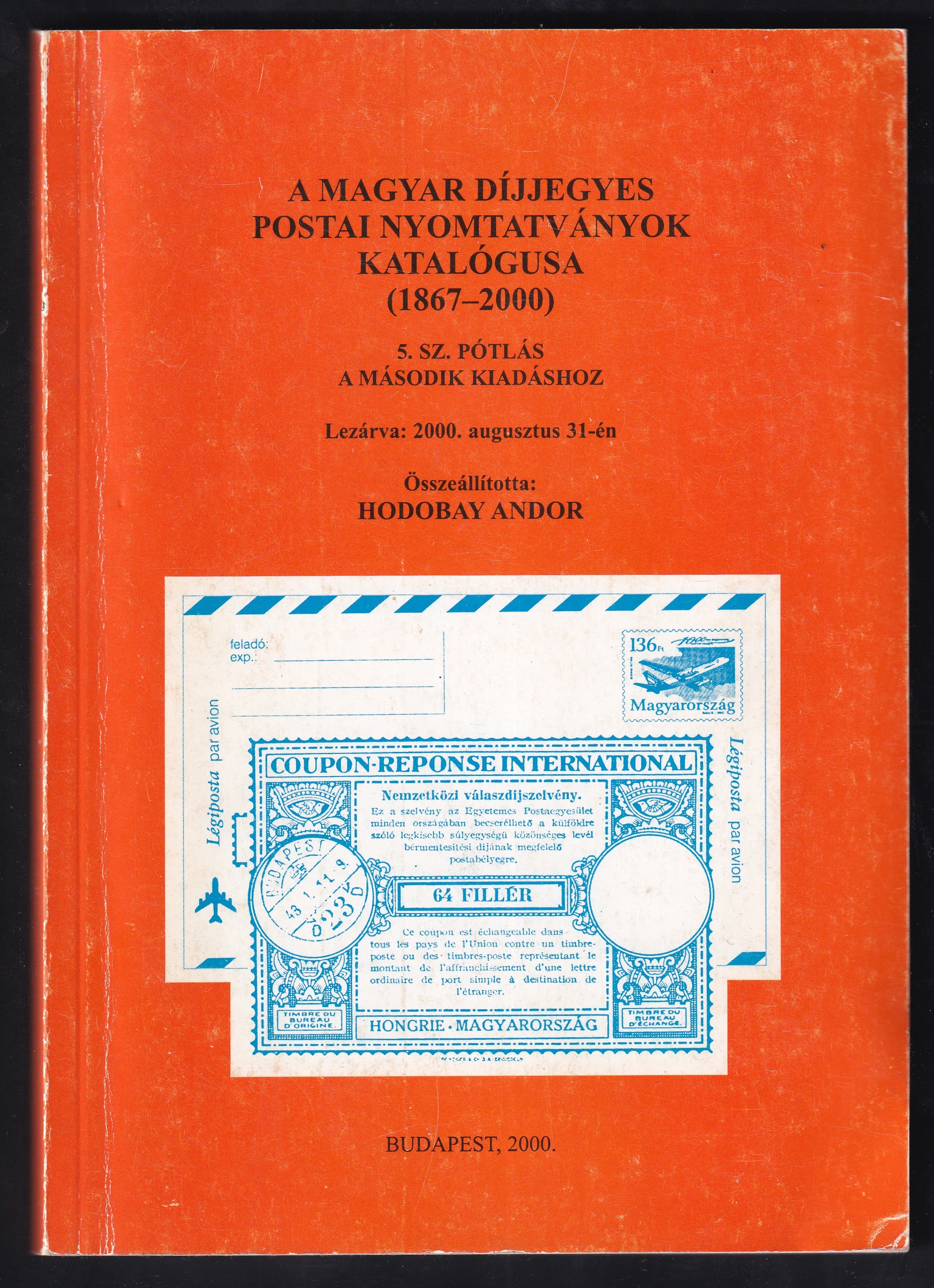 IMG_20260814_0025 2000. A magyar díjjegyes postai nyomtatványok katalógusa (1867–2000) – 5. számú pótlás a második kiadáshoz. Összeállította: Hodobay Andor. Használt, a borítón kisebb kopásokkal