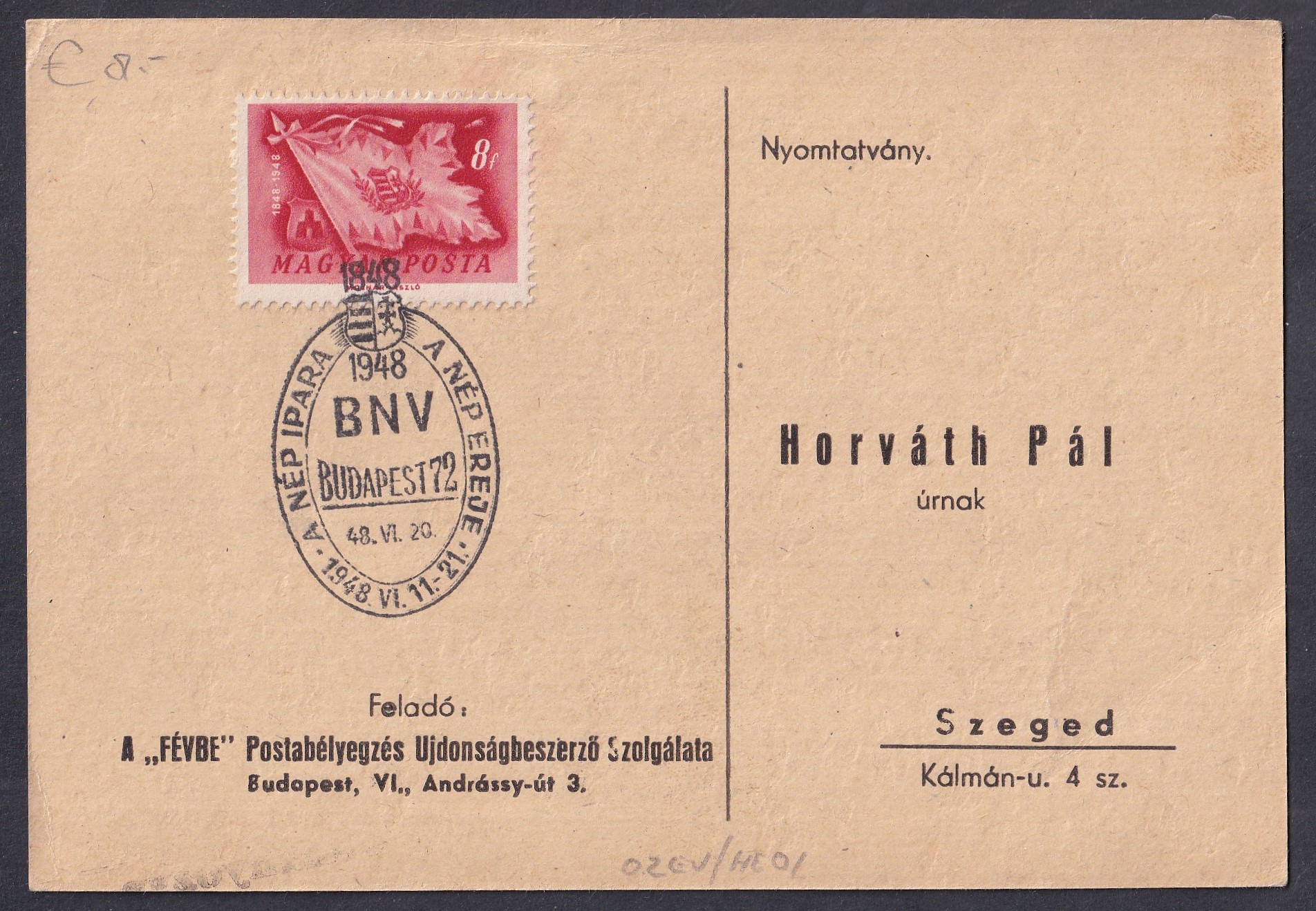 IMG_20260828_0041 1948. Budapest–Szeged címzésű nyomtatványon, „BNV – A népi ipar a nép érdekében – Budapest 72 – 1948. VI. 20.” alkalmi bélyegzéssel. A „FÉVRE” postabélyegzés-újdonságbeszerző szolgálat küldeménye.